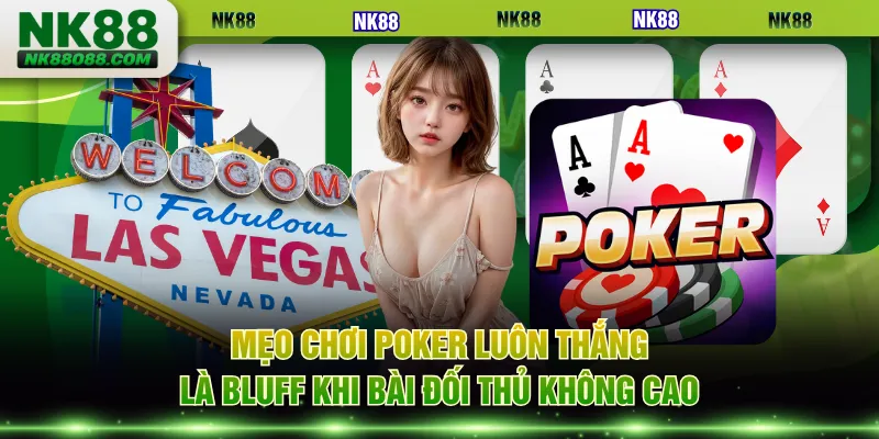 Mẹo chơi Poker luôn thắng là bluff khi bài đối thủ không cao